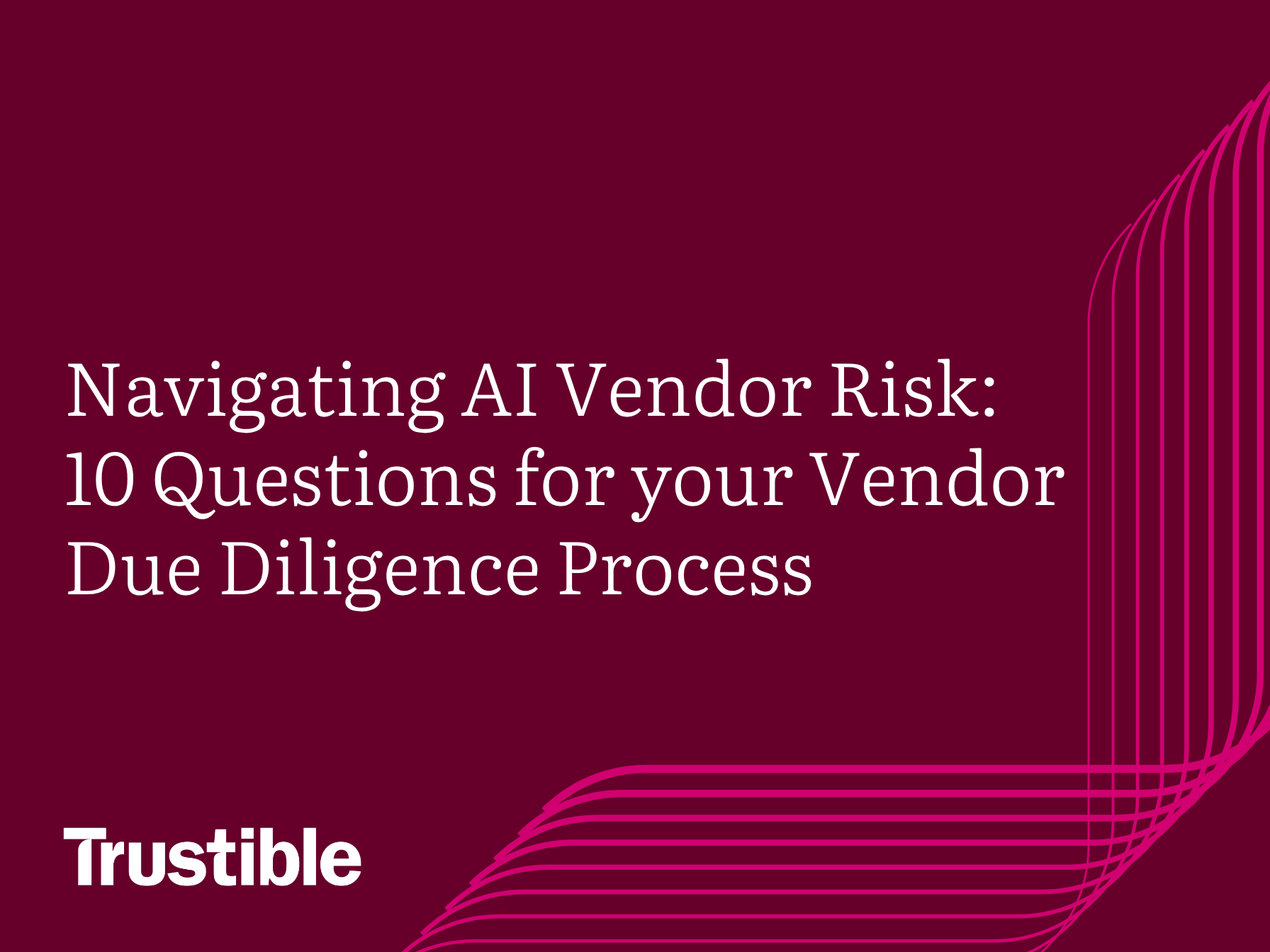 Navigating AI Vendor Risk 10 Questions for your Vendor Due Diligence Process