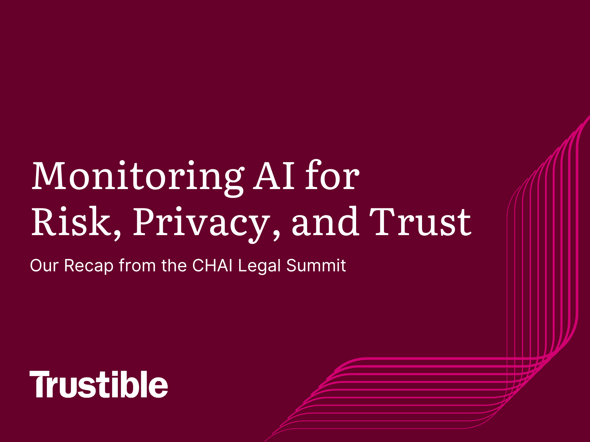 Monitoring AI for Risk, Privacy, and Trust: Our Recap from the CHAI Legal Summit