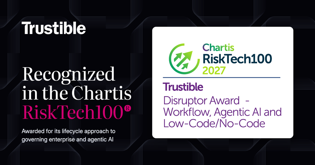 Trustible won the Chartis RiskTech100® 2027 Disruptor Award for Workflow, Agentic AI and Low-Code/No-Code for its lifecycle approach to AI governance.